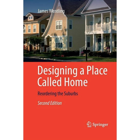 Designing a Place Called Home: Reordering the Suburbs, (Paperback)