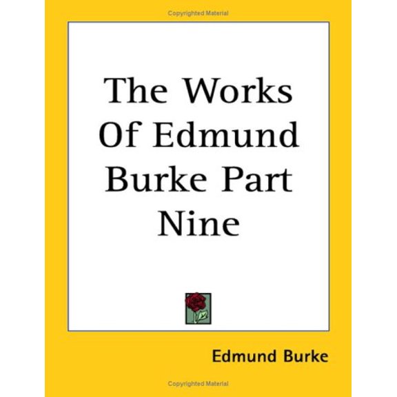 The Works Of Edmund Burke Part Nine Paperback 1417972181 9781417972180 Edmund Burke