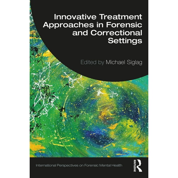 International Perspectives on Forensic M Innovative Treatment Approaches in Forensic and Correctional Settings, (Paperback)