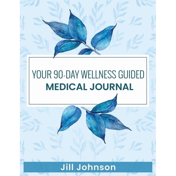Your 90-Day Wellness Guided Medical Journal, (Paperback)