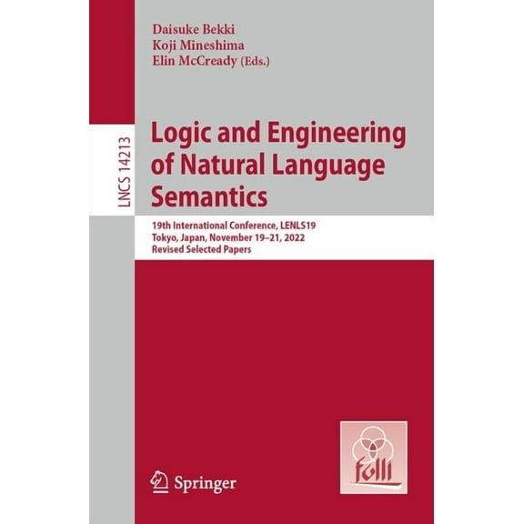 Lecture Notes in Computer Science Logic and Engineering of Natural Language Semantics: 19th International Conference, Lenls19, Tokyo, Japan, November 19-2, Book 14213, (Paperback)