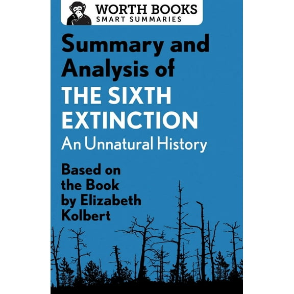Smart Summaries: Summary and Analysis of The Sixth Extinction: An Unnatural History : Based on the Book by Elizabeth Kolbert (Paperback)
