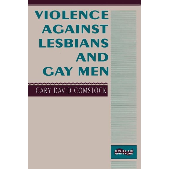Between Men-Between Women: Lesbian and G Violence Against Lesbians and Gay Men, (Paperback)