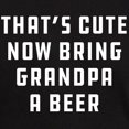 thumbnail image 3 of CafePress - That's Cute Now Bring Grandpa A Beer Dark T Shirt - Men's Classic Graphic Cotton T-Shirt, 3 of 4