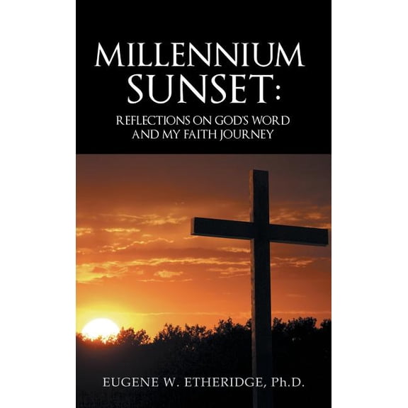 Millennium Sunset: Reflections on God's Word and my Faith Journey, (Hardcover)
