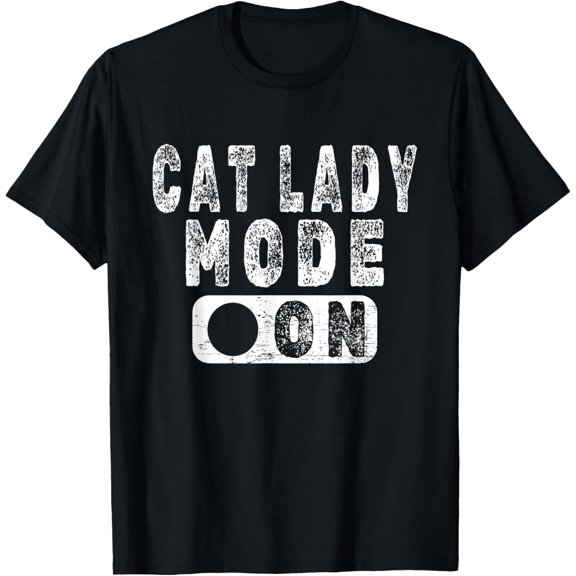 Cat Lady Mode On - Funny Cat Lover Joke T-Shirt men and women can wear, black, white, gifts