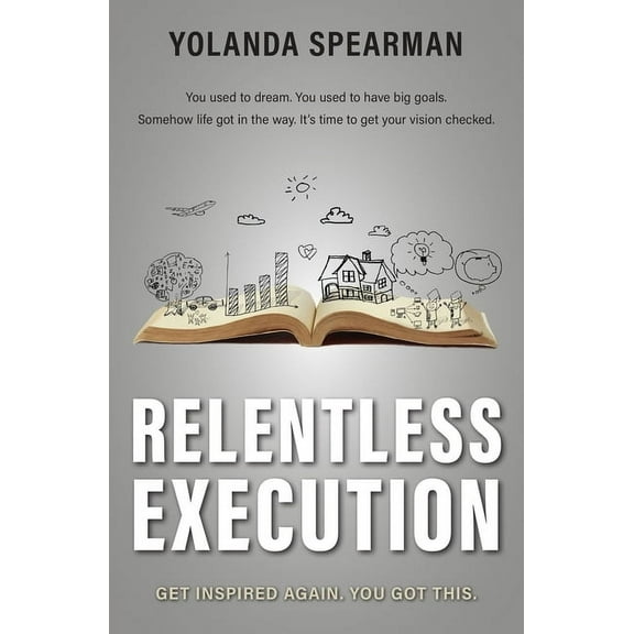 Relentless Execution: Discover what makes you happy and do it. Live a life without regrets. (Paperback) by Marlena MacRae, Yolanda Spearman