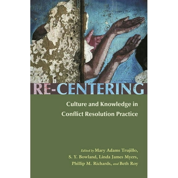 Syracuse Studies on Peace and Conflict R Re-Centering: Culture and Knowledge in Conflict Resolution Practice, (Hardcover)