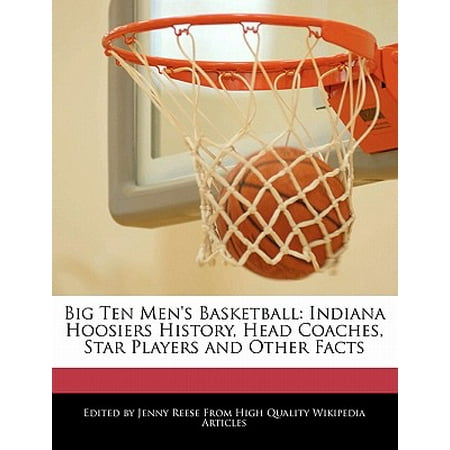 Big Ten Men's Basketball : Indiana Hoosiers History, Head Coaches, Star Players and Other
