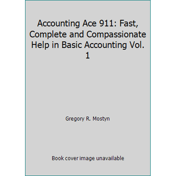 Pre-Owned Accounting Ace 911: Fast, Complete and Compassionate Help in Basic Accounting Vol. 1 (Paperback) 0970371934 9780970371935