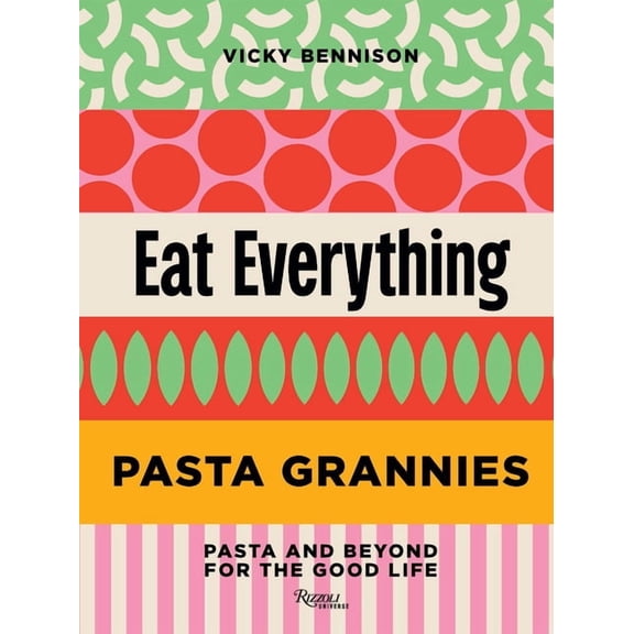 Pasta Grannies: Eat Everything: Pasta and Beyond for the Good Life, (Hardcover)