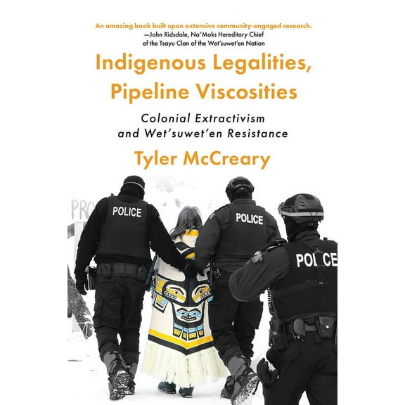 Indigenous Legalities, Pipeline Viscosities: Colonial Extractivism and Wet'suwet'en Resistance, (Paperback)