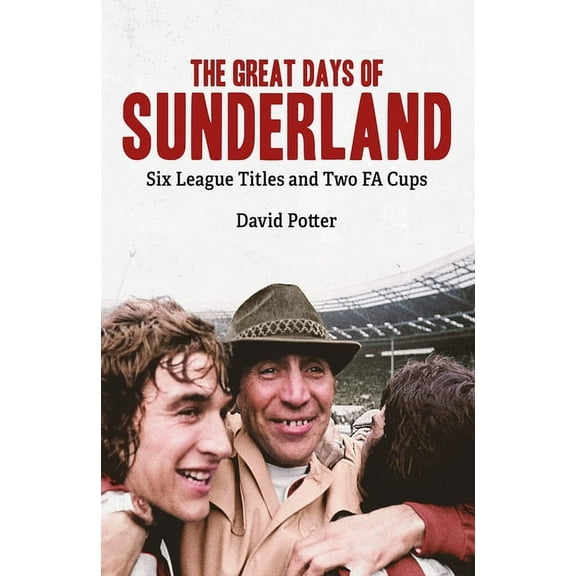 The Great Days of Sunderland : Six League Titles and Two FA Cups (Hardcover)