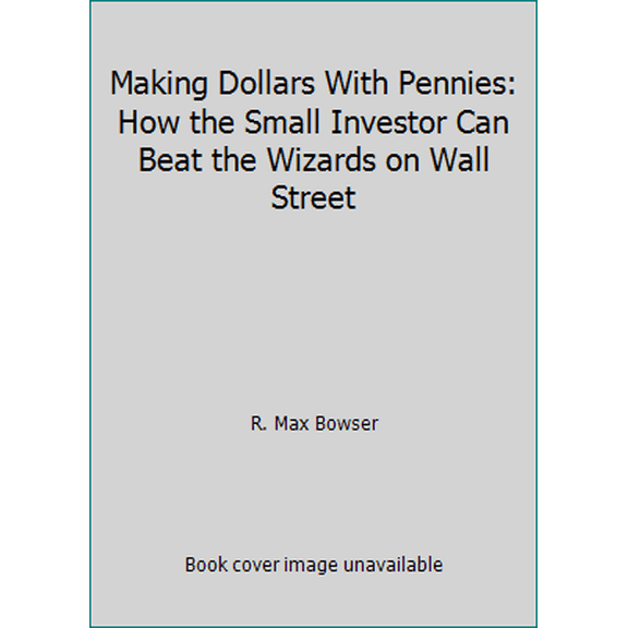 Pre-Owned Making Dollars With Pennies: How the Small Investor Can Beat the Wizards on Wall Street (Paperback) 0915216981 9780915216987