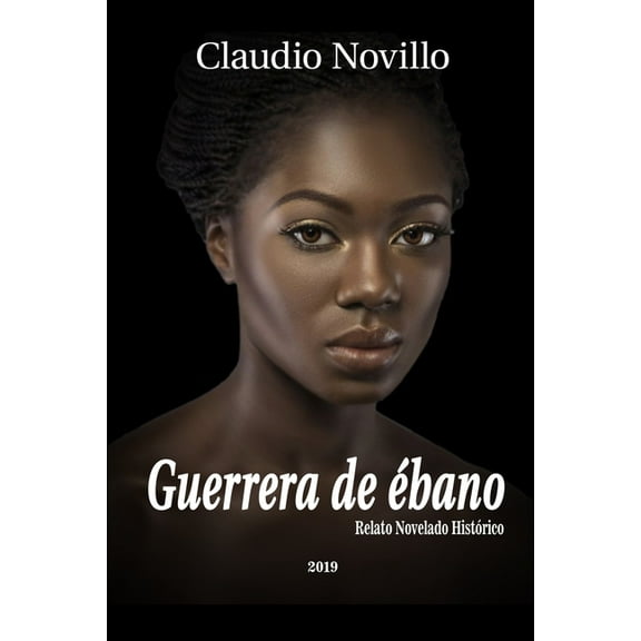Guerrera de Ébano: Relato Histórico Novelado, (Paperback)