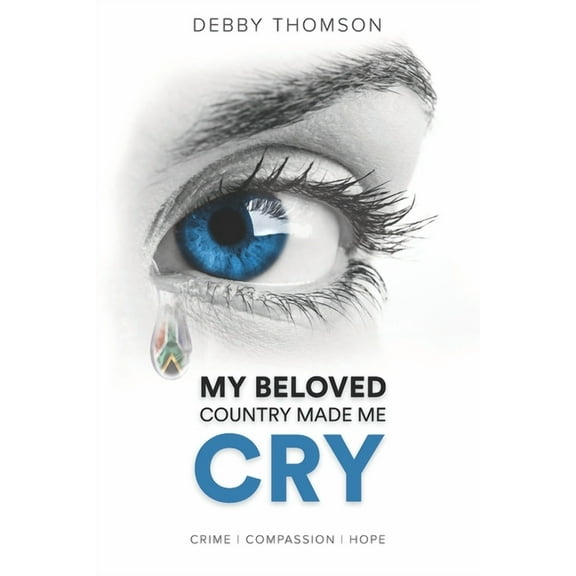 My Beloved Country Made Me Cry: Crime, Compassion, Hope (Paperback)