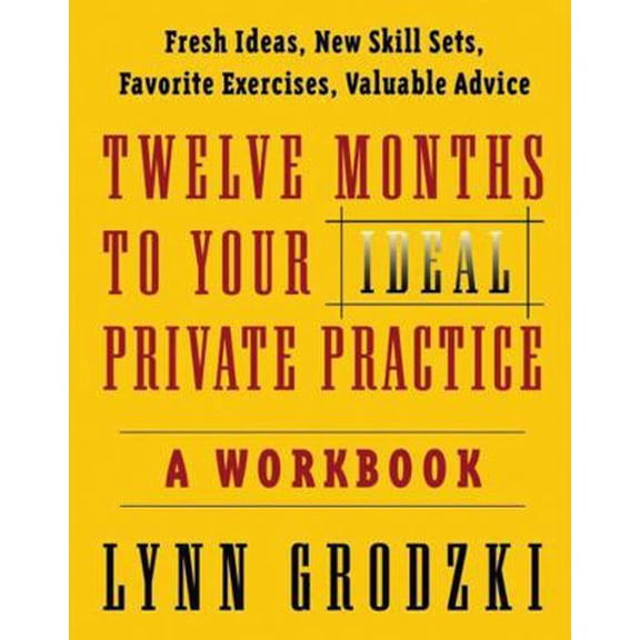 Pre-Owned 12 Months to Your Ideal Private Practice: A Workbook (Paperback) 0393704173 9780393704174