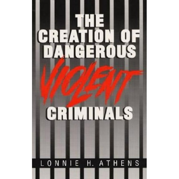 The Creation of Dangerous Violent Criminals (Paperback)