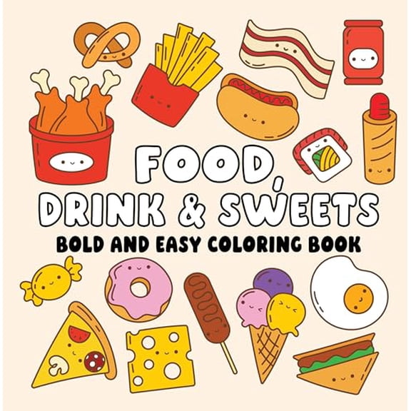 Food, Drink & Sweets Bold and Easy Coloring Book: Cute Treats, Tasty Drinks, Big Bold Lines & Simple Fun Designs for Relaxing Coloring