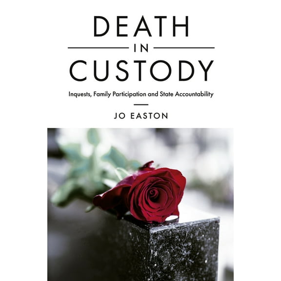 Death in Custody: Inquests, Family Participation and State Accountability, (Hardcover)