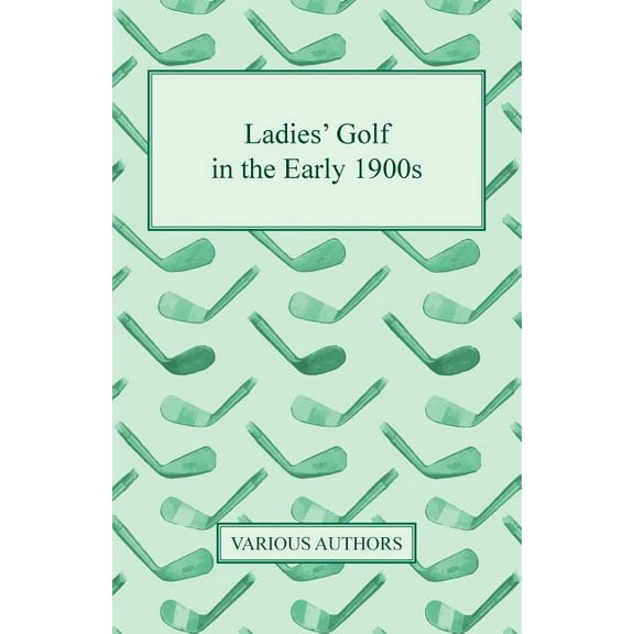 Ladies' Golf in the Early 1900s (Paperback)