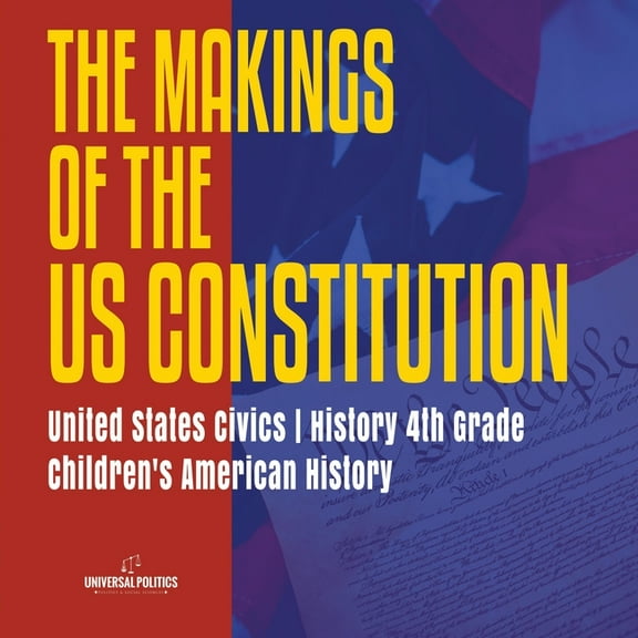 The Makings of the US Constitution United States Civics History 4th Grade Children's American History (Paperback)