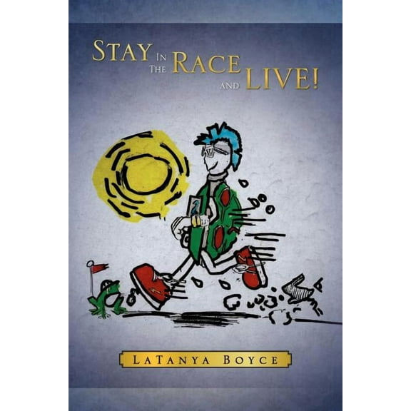 Stay in the Race and Live! (Paperback)