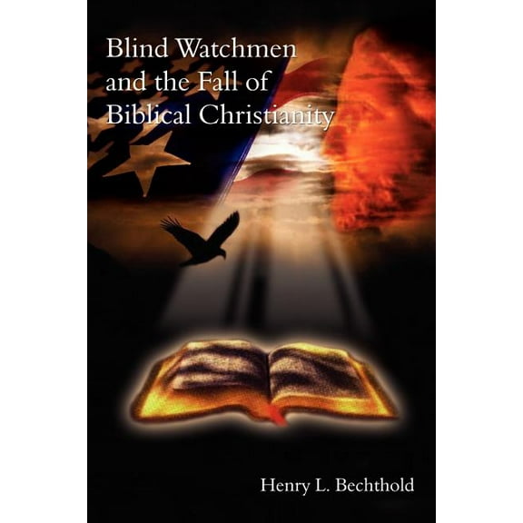 Blind Watchmen And The Fall of Biblical Christianity (Paperback)