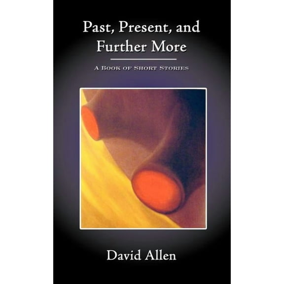 Past, Present, and Further More : A Book of Short Stories
