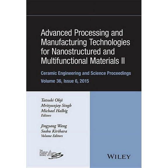 Ceramic Engineering and Science Proceedings: Advanced Processing and Manufacturing Technologies for Nanostructured and Multifunctional Materials II, Volume 36, Issue 6 (Hardcover)