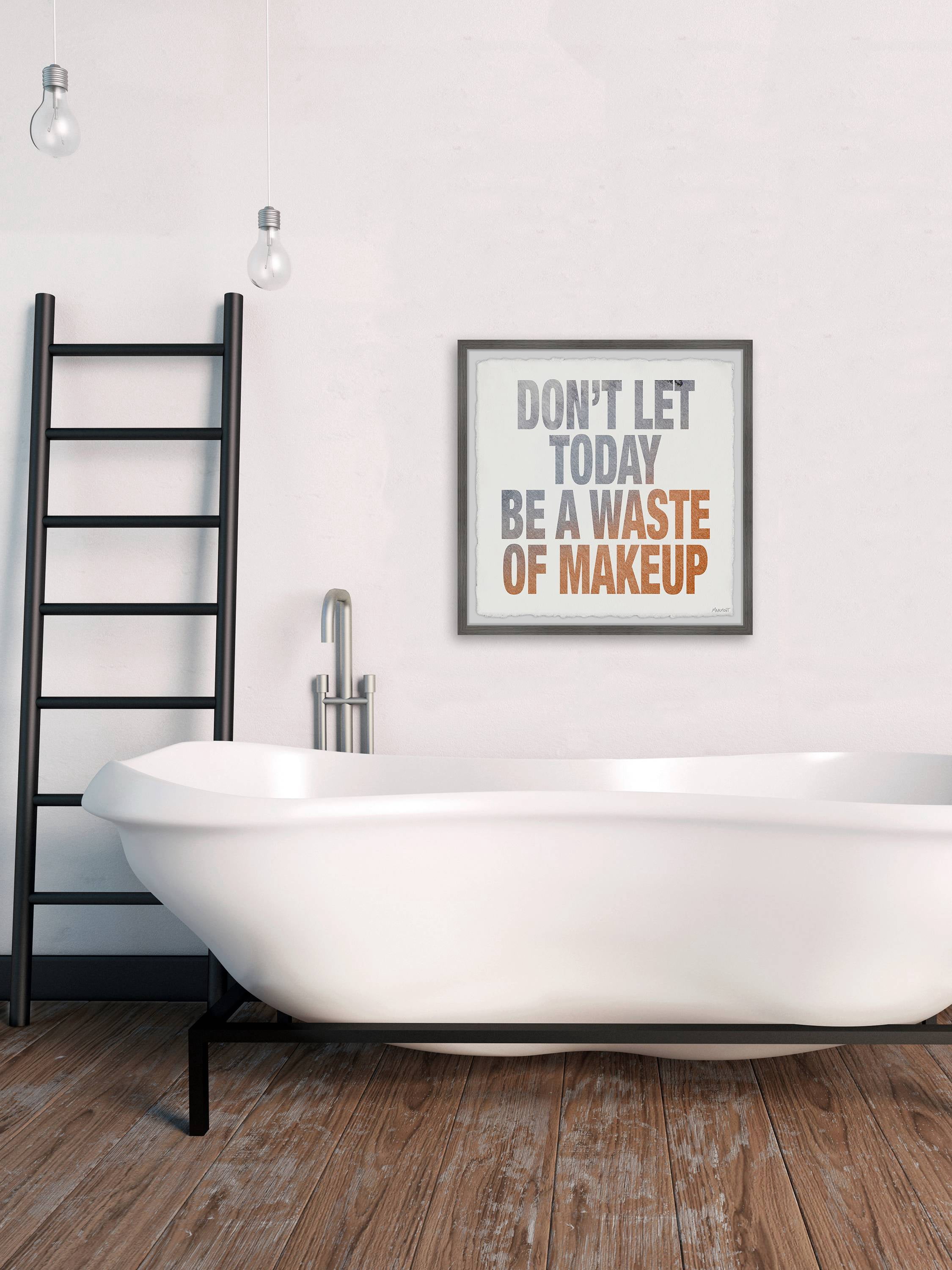 Marmont Hill Don't Let Today Be a Waste of Makeup Framed Wall Art