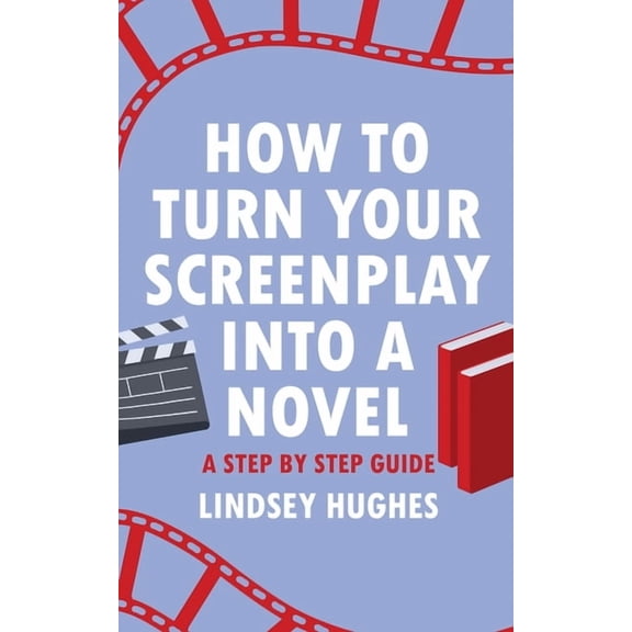 How to Turn Your Screenplay Into a Novel: A Step by Step Guide, (Paperback)