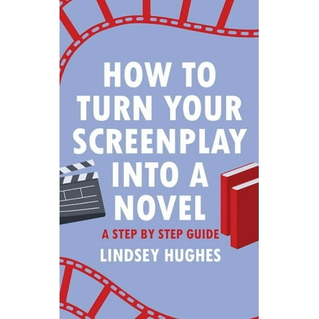 How to Turn Your Screenplay Into a Novel: A Step by Step Guide (Paperback)