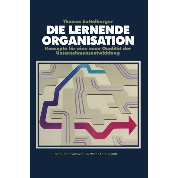 Die lernende Organisation: Konzepte fÃ¼r eine neue QualitÃ¤t der Unternehmensentwicklung, (Paperback)