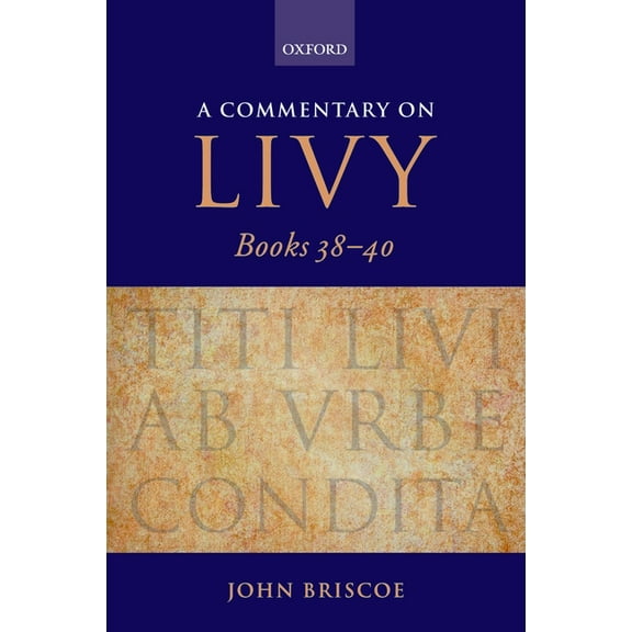 Commentary on Livy A Commentary on Livy, Books 38-40, (Hardcover)