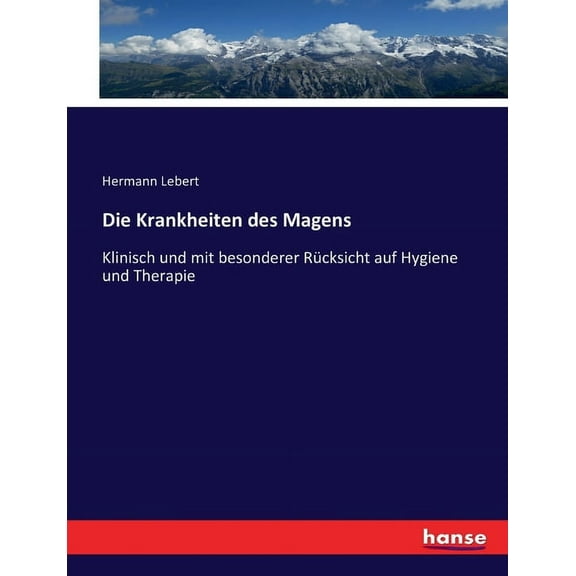 Die Krankheiten des Magens: Klinisch und mit besonderer RÃ¼cksicht auf Hygiene und Therapie, (Paperback)