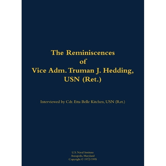 The Reminiscences of Vice Adm. Truman J. Hedding, USN (Ret.): 1902-1995, (Hardcover)