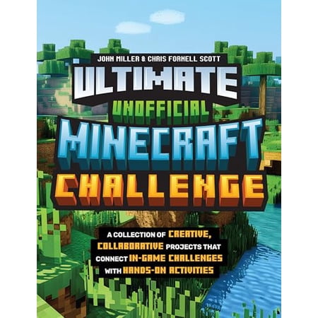 John Miller: Ultimate Unofficial Minecraft Challenge: A Collection of Creative Collaborative Projects That Connect in-Game Challenges with Hands-on Activities (Paperback)