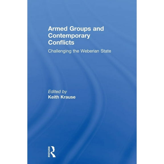 Armed Groups and Contemporary Conflicts: Challenging the Weberian State, (Paperback)