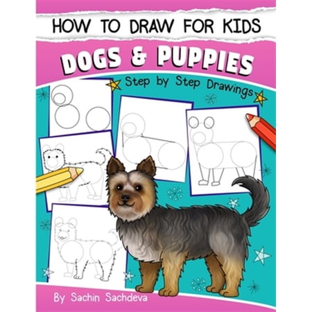 Pre-Owned How to Draw for Kids: Dogs & Puppies (An Easy STEP-BY-STEP guide to drawing different breeds of Dogs (Paperback) by Sachin Sachdeva