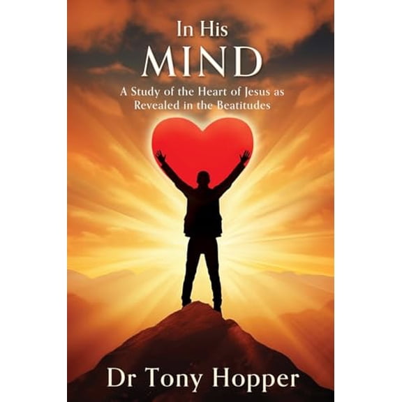 Pre-Owned In His Mind: A Study of the Heart of Jesus as Revealed in the Beatitudes, 9781662887826, 1662887825, Paperback,