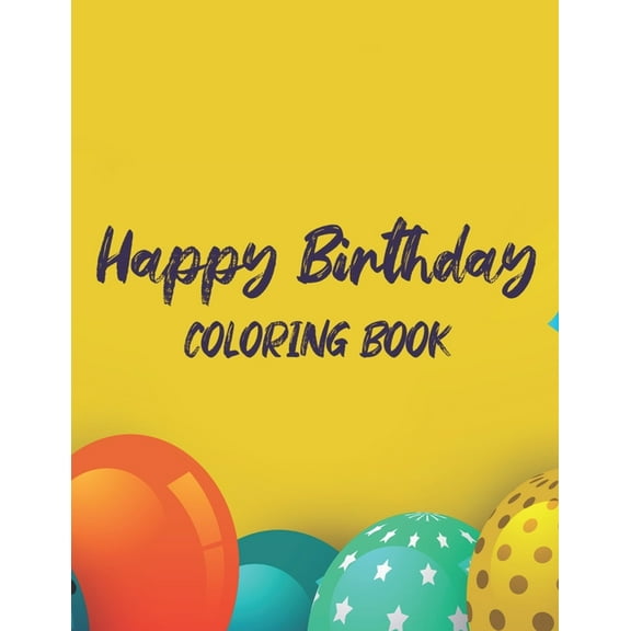 Happy Birthday Coloring Book: Childrens Birthday Coloring Sheets, Celebratory Illustrations And Designs To Color For Kid, (Paperback)