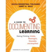 A Guide to Documenting Learning: Making Thinking Visible, Meaningful, Shareable, and Amplified, Used [Paperback]