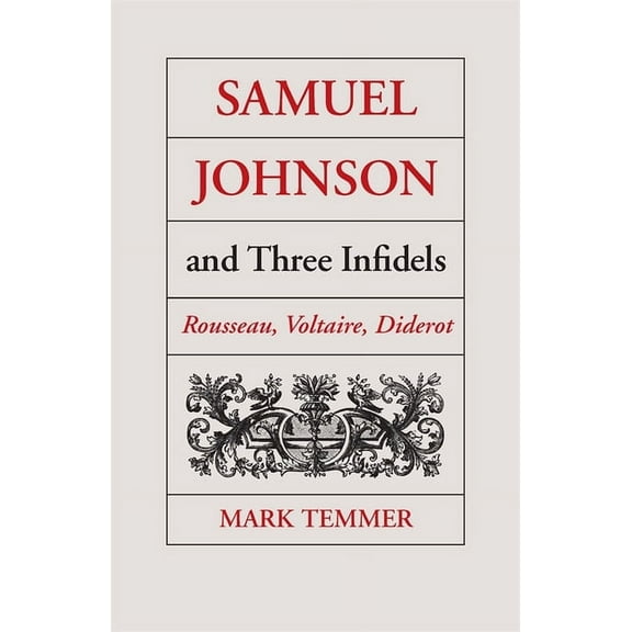 Samuel Johnson and Three Infidels: Rousseau, Voltaire, Diderot, (Paperback)
