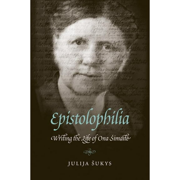 Epistolophilia: Writing the Life of Ona Simaite, (Hardcover)