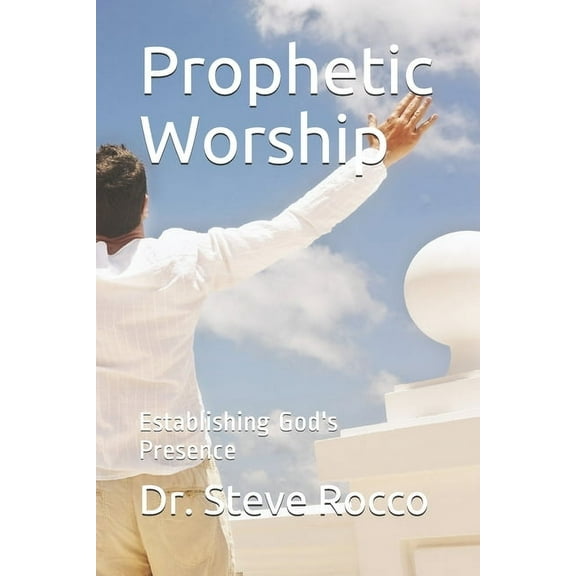 The Foundations of Prophecy: Prophetic Worship: Establishing God's Presence (Paperback)