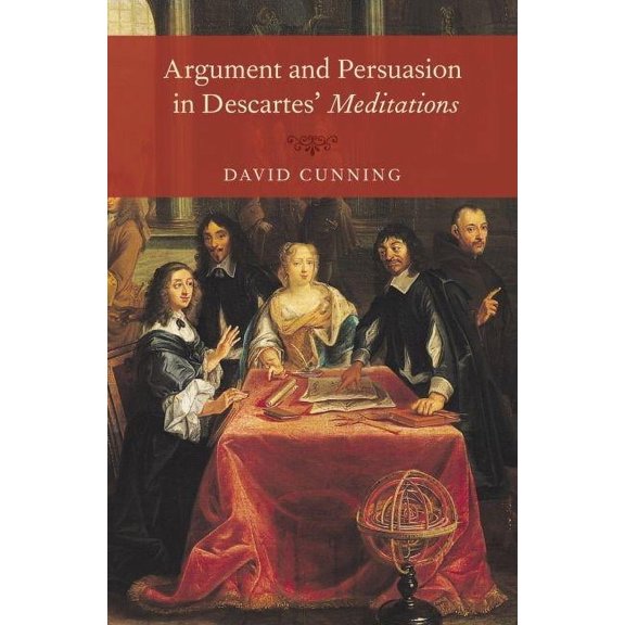 Argument and Persuasion in Descartes' Meditations, (Hardcover)
