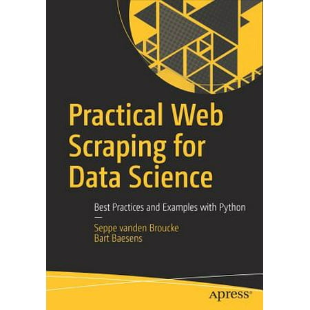 Practical Web Scraping for Data Science : Best Practices and Examples with