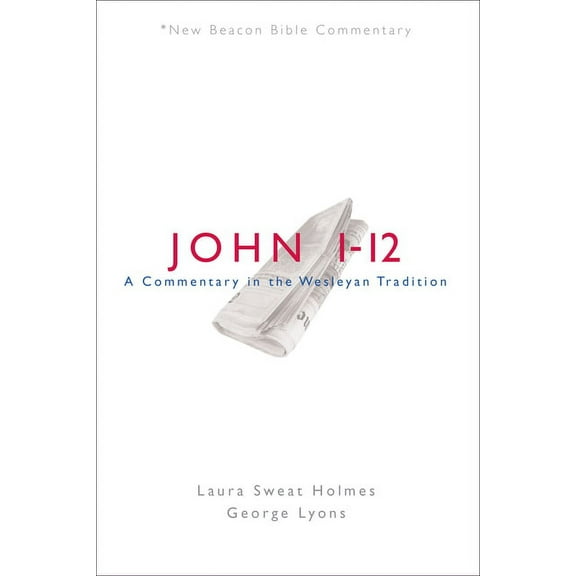 New Beacon Bible Commentary Nbbc, John 1-12: A Commentary in the Wesleyan Tradition, (Paperback)