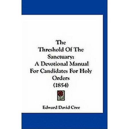 The Threshold Of The Sanctuary : A Devotional Manual For Candidates For Holy Orders (1854) (Paperback)